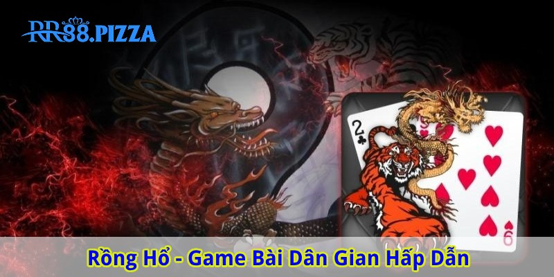 Cách chơi Rồng Hổ đơn giản, phù hợp người mới