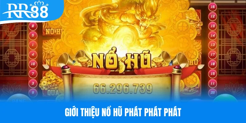 Tổng quan về tựa game nổ hũ phát phát phát